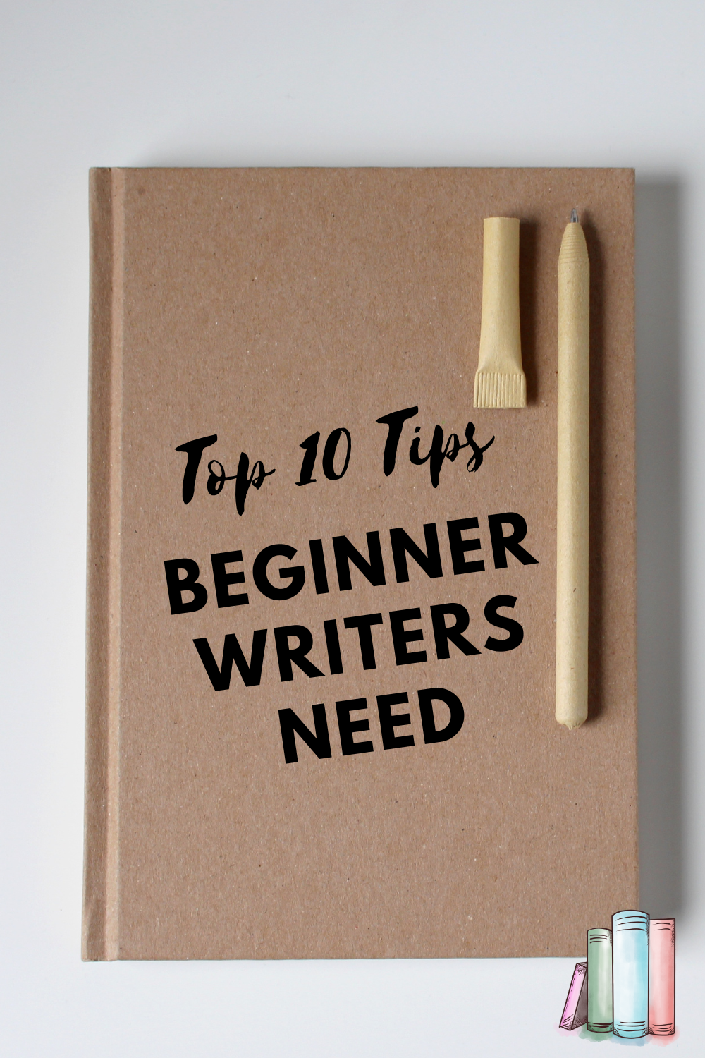 Top 10 Tips Every Beginning Writer Needs
